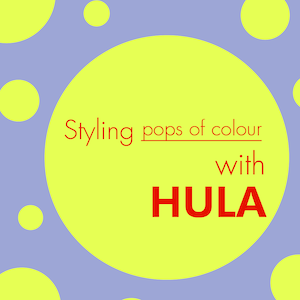 Styling with HULA: Pops of Colour